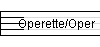 Operette/Oper